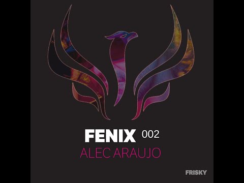 002 | Fenix Sessions | Frisky Radio | Alec Araujo | September | 2017