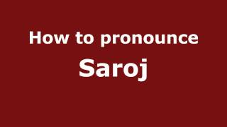 How to pronounce Saroj