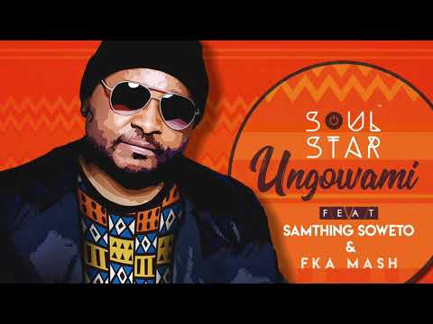 Soul Star ft Samthing Soweto & Fka Mash Ungowami(Audio Stream)