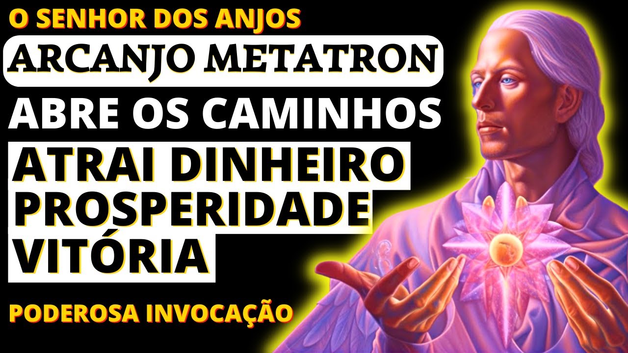 INVOCAÇÃO AO ARCANJO METATRON PARA ABRIR OS CAMINHOS | ATRAI DINHEIRO, PROSPERIDADE, SAÚDE E VITÓRIA