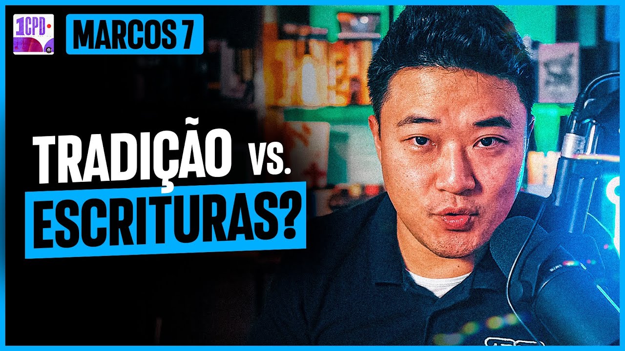 O QUE JESUS ENSINA SOBRE TRADIÇÃO X ESCRITURAS? | 1CPD: Marcos 7