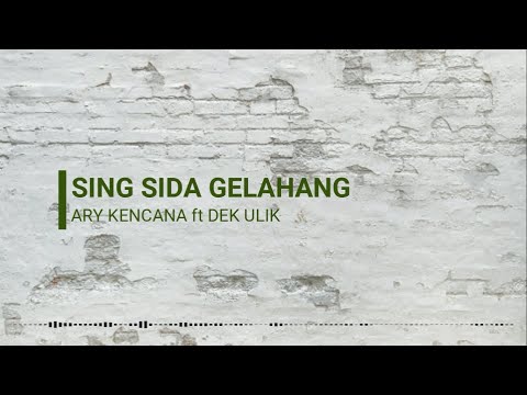 SING SIDA GELAHANG - ARY KENCANA ft  DEK ULIK (Lirik & Cover)