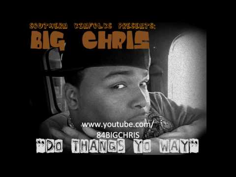 84BIGCHRIS "Do Thangs Yo WaY"