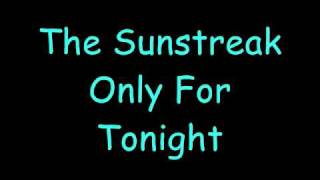 The Sunstreak Only For Tonight Lyrics