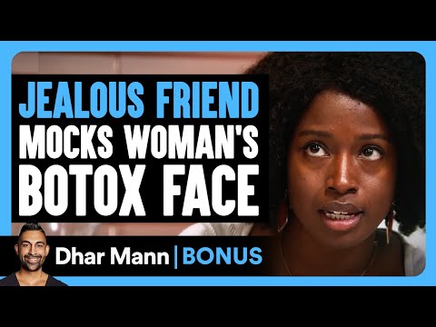 JEALOUS FRIEND Mocks Woman's BOTOX FACE | Dhar Mann Bonus!
