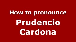 How to pronounce Prudencio Cardona
