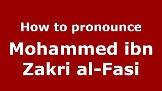How to pronounce Mohammed Ibn Zakri Al-Fasi