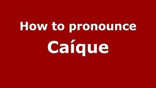How to pronounce Caíque