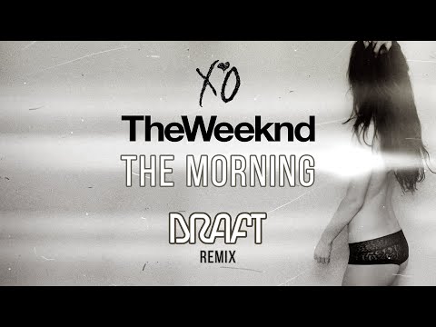 The Weeknd - The Morning [Draft Remix]