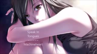 Speak In Tongues~MachineHeart~Nightcore