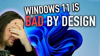 Windows 11 is BAD by Design - Here's Why | RANT:30