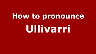 How to pronounce Ullivarri