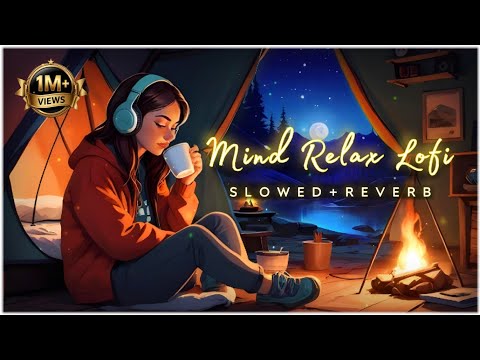 Mind Fresh Lofi Mashup 🎧 Arijit Singh Slowed & Reverb (Mind Relaxing Bollywood Songs)