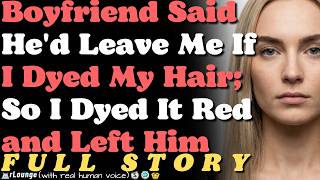 Boyfriend Said He'd Leave Me If I Dyed My Hair — So I Dyed It Red and Left Him