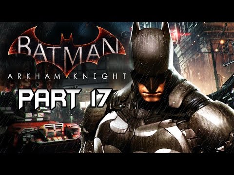 Batman Arkham Knight - Walkthrough Gameplay - Part 17 [HD] No Commentary (XB1/PS4/PC)