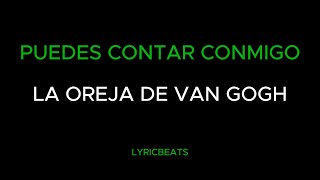 PUEDES CONTAR CONMIGO - LA OREJA DE VAN GOGH (LYRICS)