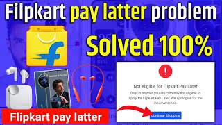 Flipkart pay latter problem solved 100% | not eligible for Flipkart pay latter