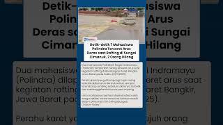 Perahu Pembawa 7 Mahasiswa Polindra Terbalik di Sungai Cimanuk, 2 Orang Hilang Terseret Arus Deras