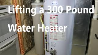 Lifting a 300 Pound Water Heater