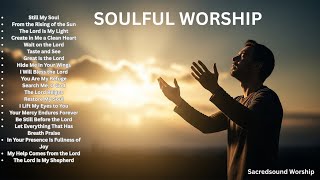 Best Christian worship songs of all time | Non stop Playlist | Soulful Worship ans Spiritual sounds.