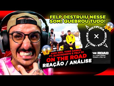 Kidd Keo, Yung Sarria ft. Elpatron970 e Felp 22 - On The Road [REAÇÃO]