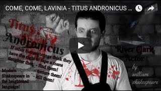 COME, COME, LAVINIA - TITUS ANDRONICUS - THEATRE - SHAKESPEARE