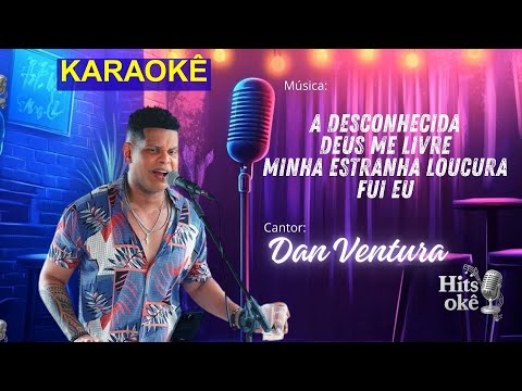 Karaokê | DAN VENTURA | A Desconhecida - Deus Me Livre - Minha Estranha Loucura - Fui Eu
