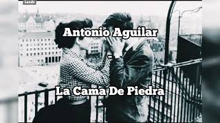 Antonio Aguilar - La Cama De Piedra (Letra)