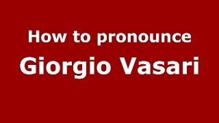 How to pronounce Giorgio Vasari