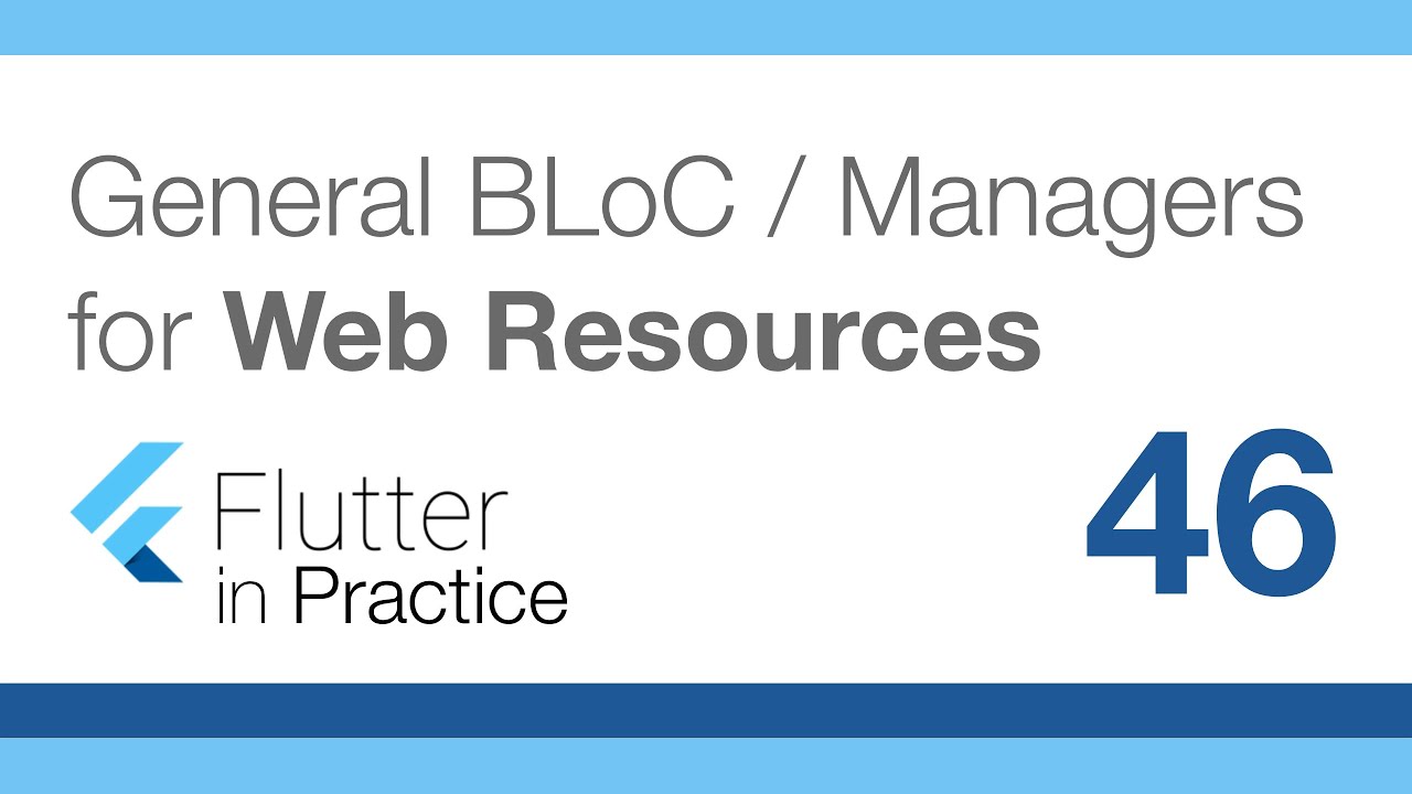 General BLoC / Managers for Web Resources - Flutter in Practice 46