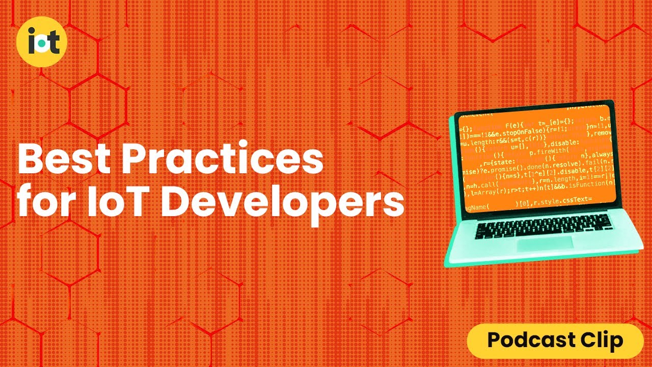 Best Practices for IoT Developers | IoT For All Podcast Clip