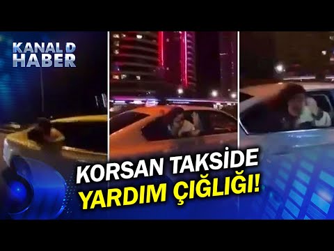 Korsan Takside Korku Dolu Anlar: Camdan Sarkarak Yardım İstedi