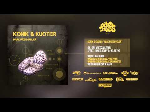Konik & Kuoter - 06 - Oni Wiedzą Lepiej (feat. Junes, cuty DJ Klasyk)