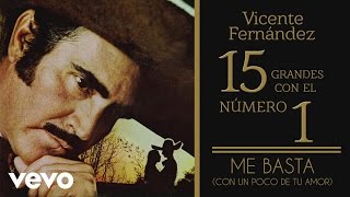 Vicente Fernández - Me Basta (Con un Poco de Tu Amor)(Tema Remasterizado) [Cover Audio]
