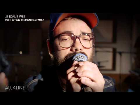 Alcaline, le Bonus Web : Tahiti Boy and the Palmtree Family - Low Life en live