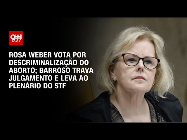 Rosa Weber vota por descriminalização do aborto; Barroso leva ao plenário do STF | CNN NOVO DIA