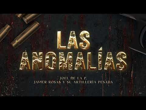 Joel de la P, Javier Rosas Y Su Artillería Pesada - Las Anomalías