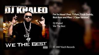 DJ Khaled - I&#39;m So Hood (feat. T-Pain, Trick Daddy, Rick Ross &amp; Plies) [Clean Version]