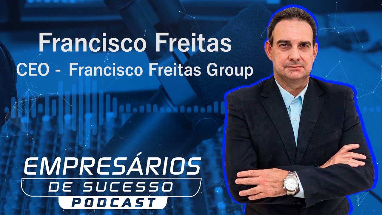 Thumbnail do PODCAST: FRANCISCO FREITAS — Empresários de Sucesso TV