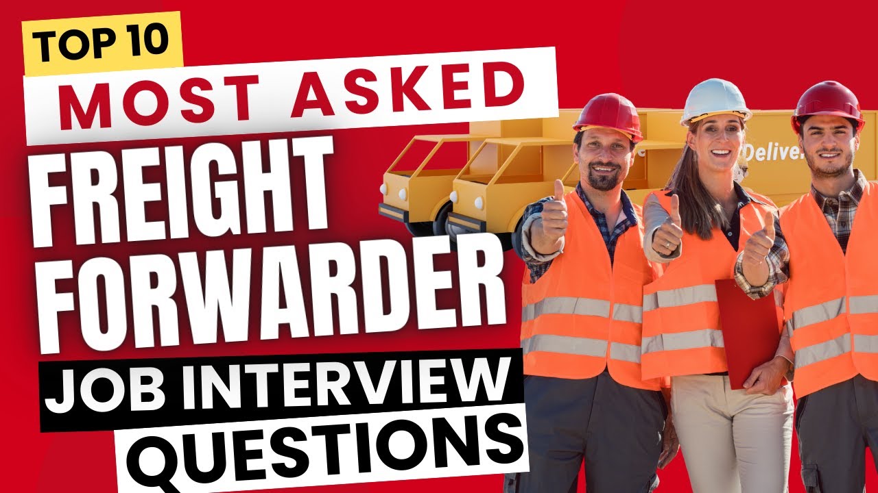 Freight Forwarder Interview Questions & Answers | Top 10 Questions to Get Hired in Logistics Company