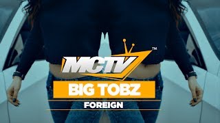 Big Tobz | Foreign [Music Video]: MCTV [@BigTobzsf @MCTVUK]