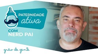 Ser pai é dar exemplo | PATERNIDADE ATIVA #3 COM NERD PAI