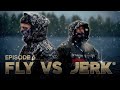 FLY VS JERK 15 - Episode 6