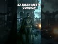 BATMAN MEETS GORDON #arkhamgames #arkhamknight #batmanandjoker #batmanandrobin #batman