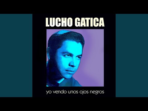 Yo Vendo Unos Ojos Negros - Lucho Gatica