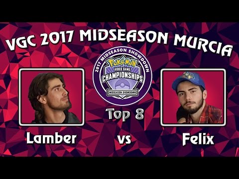 TOP 8 - Lamber vs Félix - VGC17 MURCIA Midseason Showdown