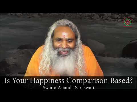 Is Your Happiness Comparison Based! Swami Ananda Saraswati
