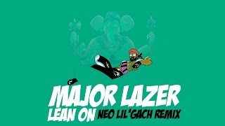 MAJOR LAZER - Lean on (NEO LIL'GACH remix) - [ FRENCHCORE ] - Free download