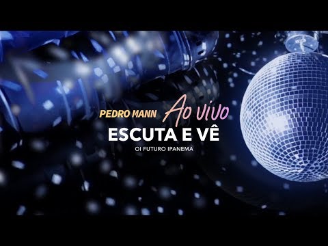 Pedro Mann - Escuta e Vê (Ao Vivo | Oi Futuro Ipanema)
