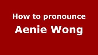 How to pronounce Aenie Wong